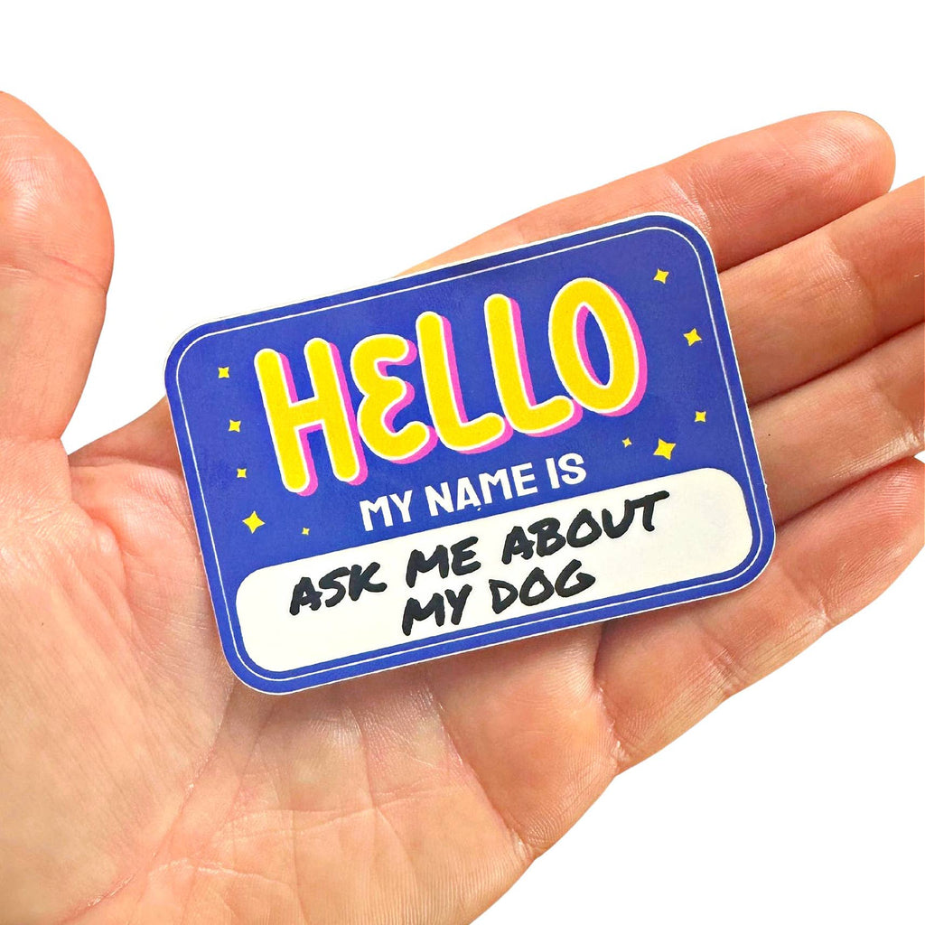 Hello Ask Me About My Dog Sticker - The Dog Shop