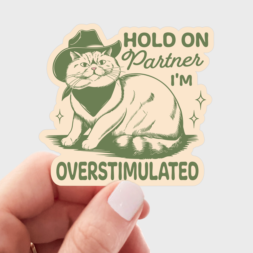 Hold on Partner I'm Overstimulated Sticker - cat, cowboy - The Dog Shop