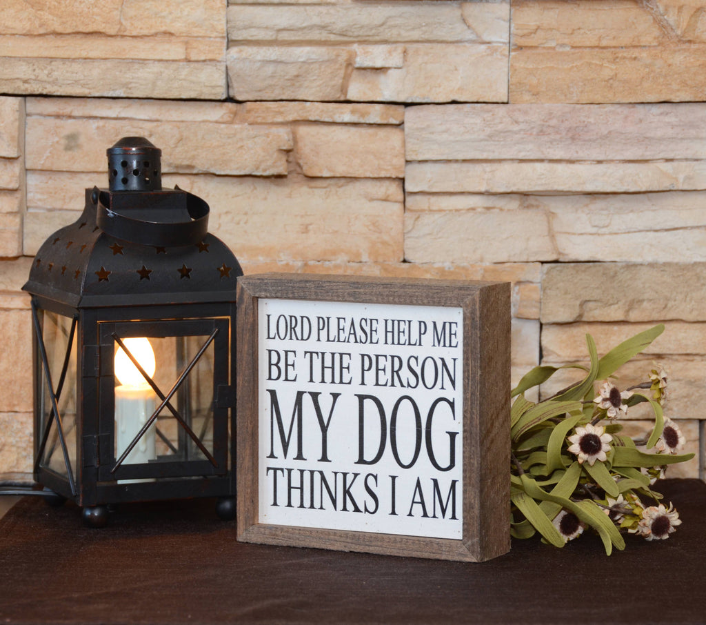6x6 Be The Person My Dog Thinks I Am Sign - The Dog Shop