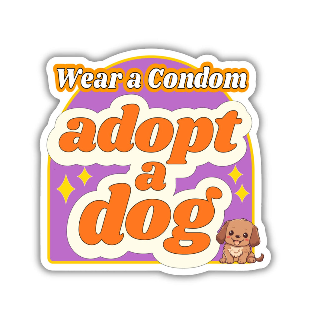 Wear a Condom, Adopt a Dog Sticker - The Dog Shop
