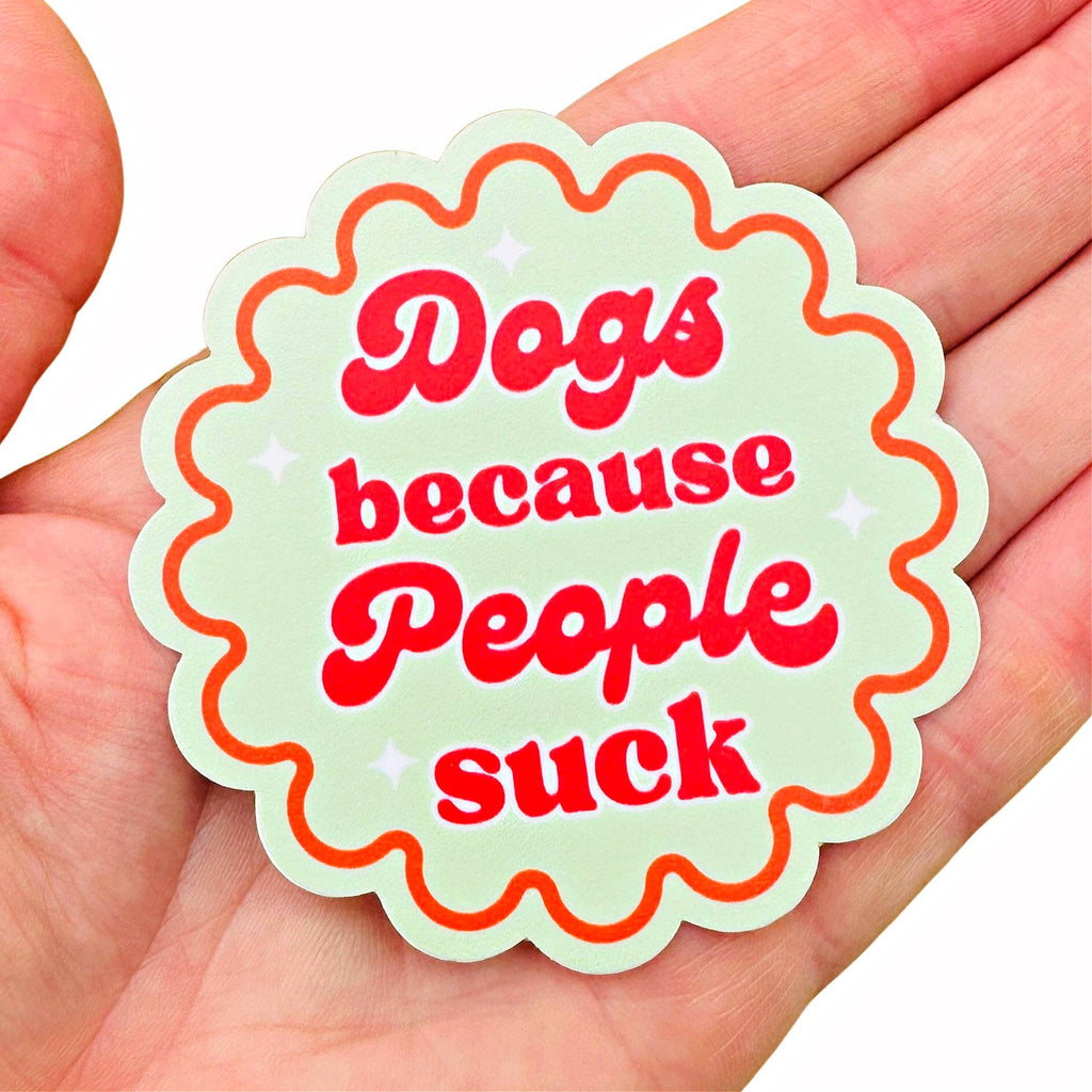 Funny Dog Sticker - Dogs Because People Suck - The Dog Shop