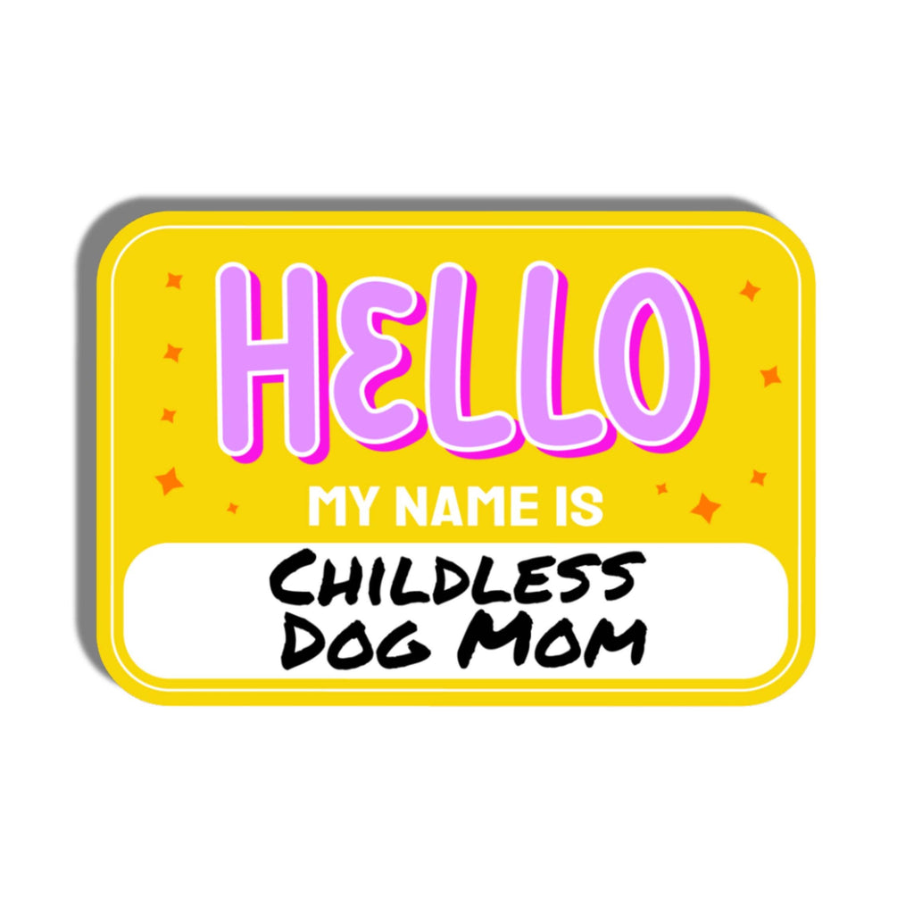 Hello My Name Is Childless Dog Mom Sticker - The Dog Shop