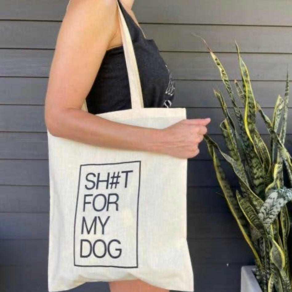 Sh#t For My Dog Tote Bag.