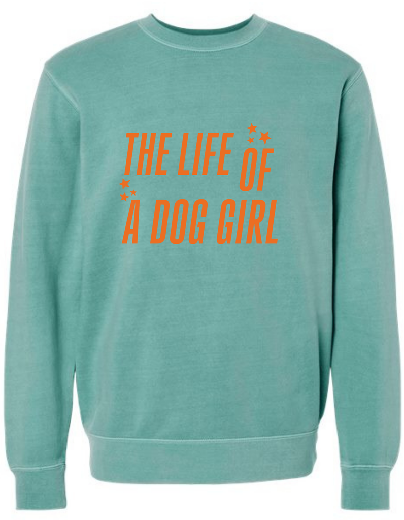 The Life Of A Dog Girl Crewneck - The Dog Shop