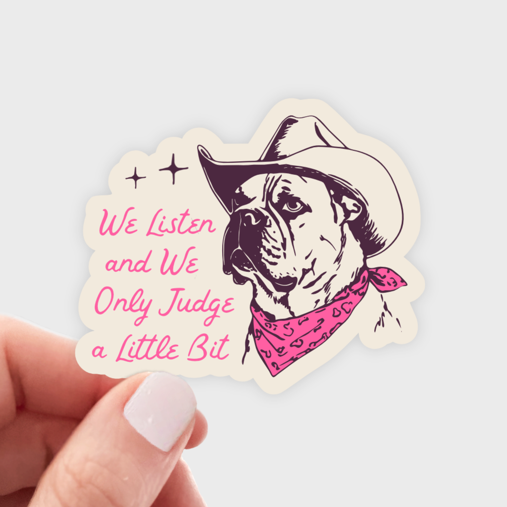 We Listen and We Only Judge a Little Bit Sticker - The Dog Shop