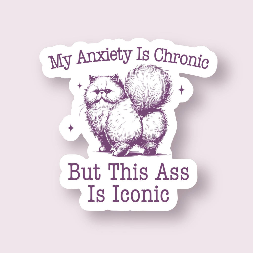 My Anxiety is Chronic But This A*s is Iconic Cat Sticker - The Dog Shop