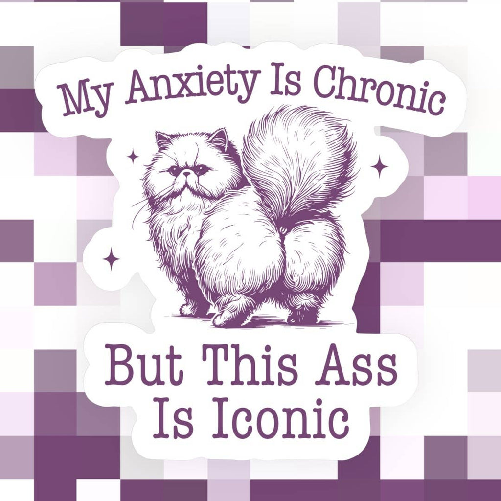 My Anxiety is Chronic But This A*s is Iconic Cat Sticker - The Dog Shop