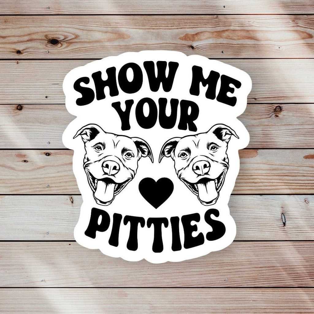 Show Me Your Pitties Sticker - The Dog Shop