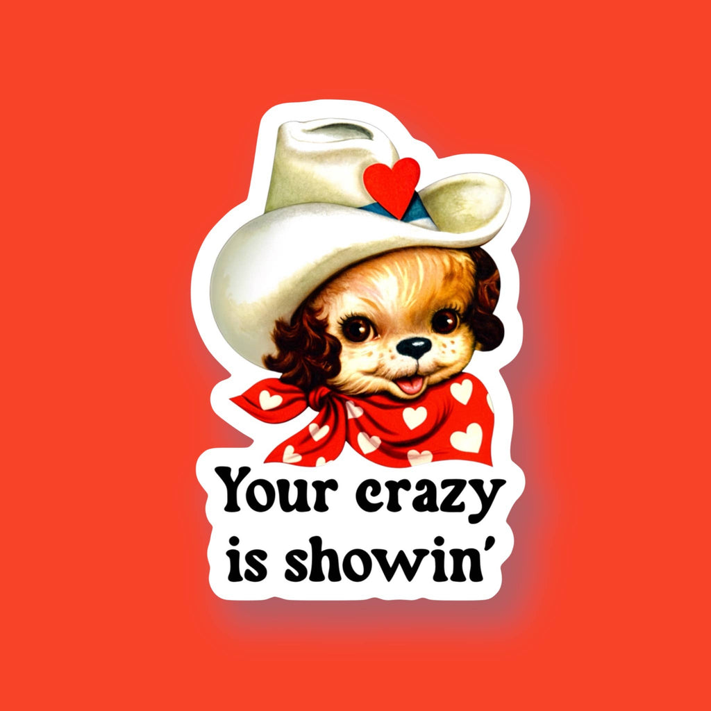 Your Crazy is Showin’ Western Sticker - The Dog Shop