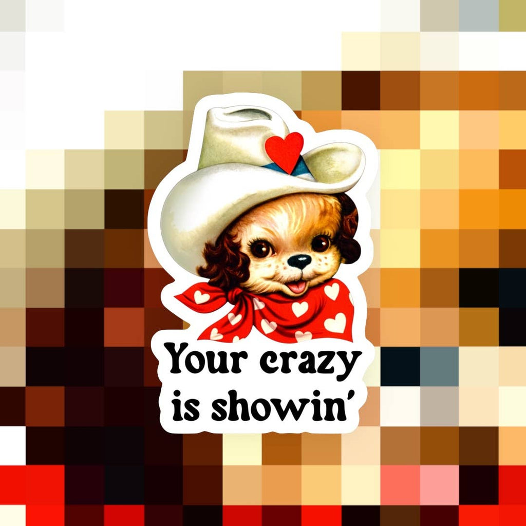 Your Crazy is Showin’ Western Sticker - The Dog Shop