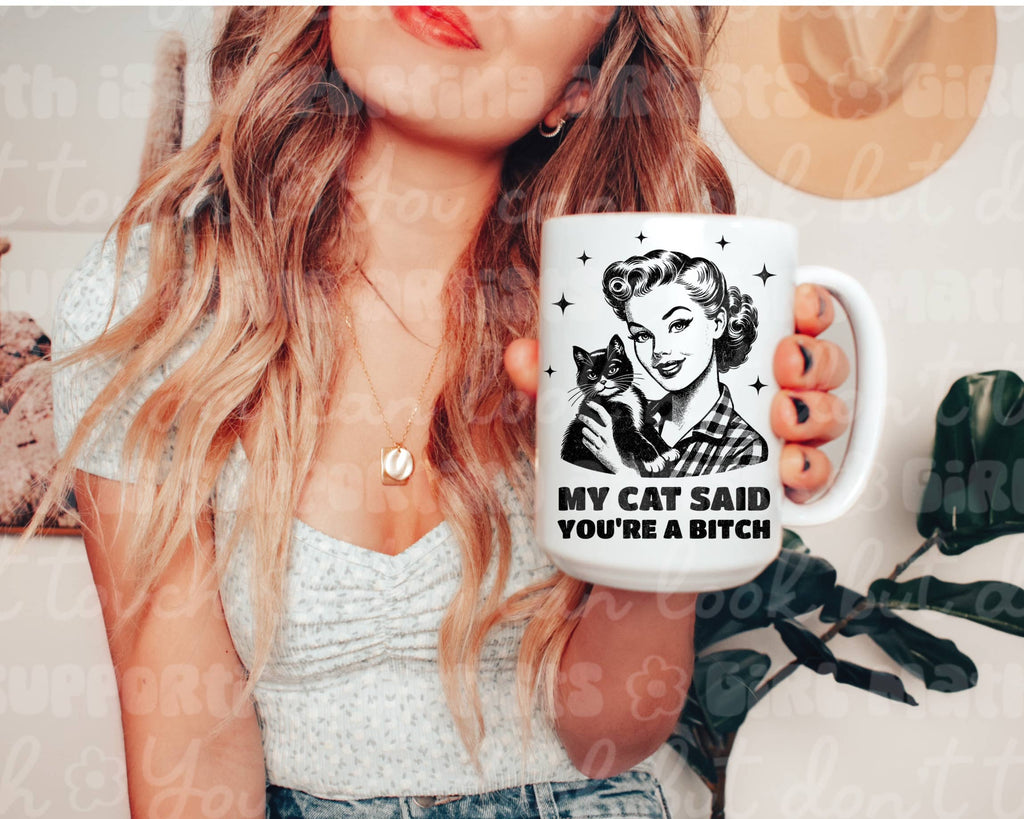 My Cat Said You Are a B*tch Mug: 15 oz - The Dog Shop