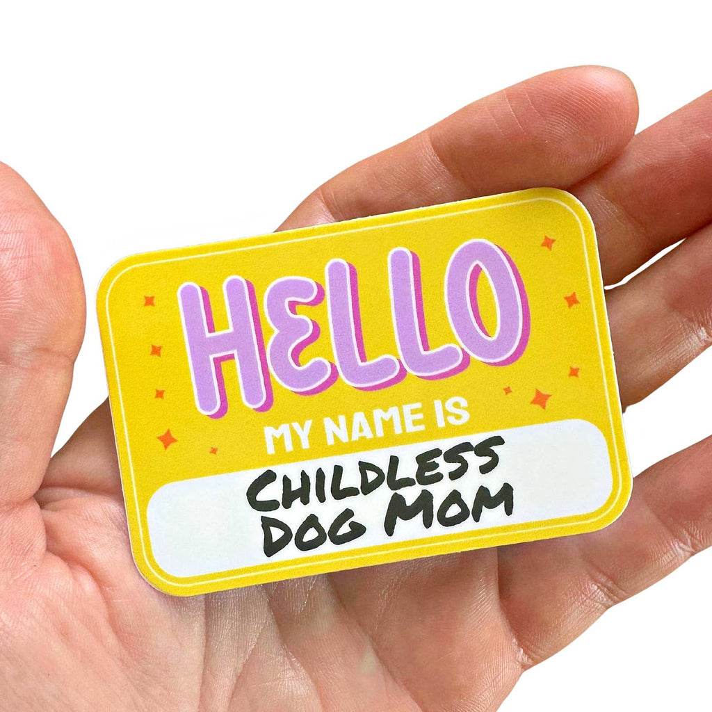 Hello My Name Is Childless Dog Mom Sticker - The Dog Shop