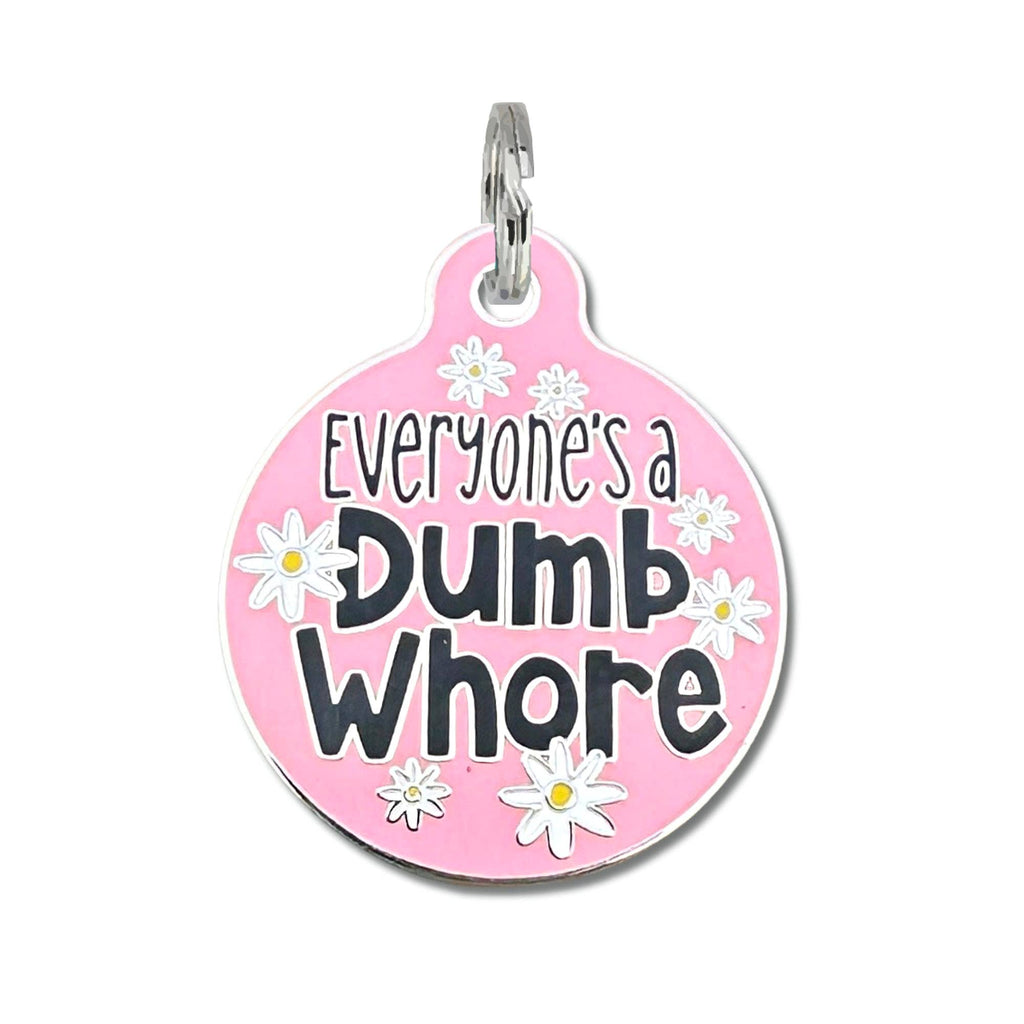 Pet ID Tag - Everyone's a Dumb Whore - Pink - The Dog Shop