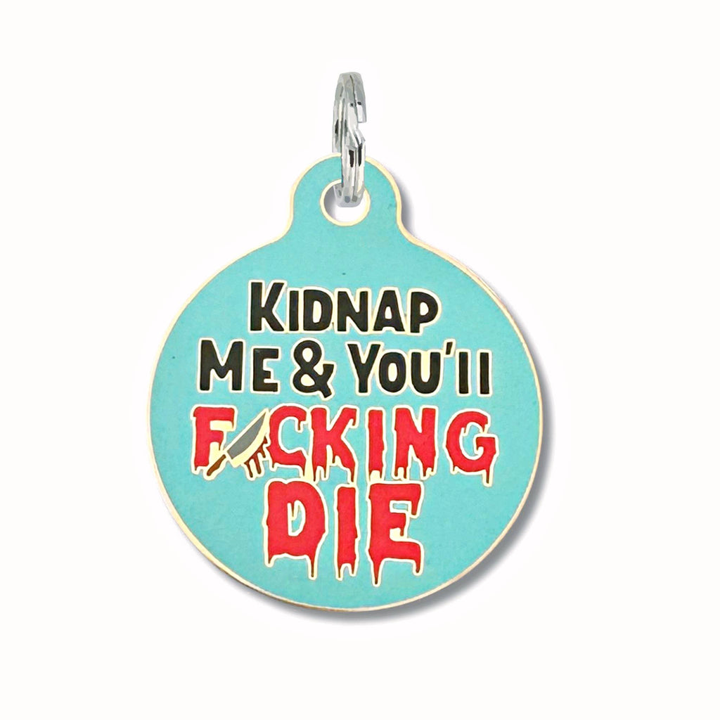 Pet ID Tag - Kidnap Me & You Die - The Dog Shop