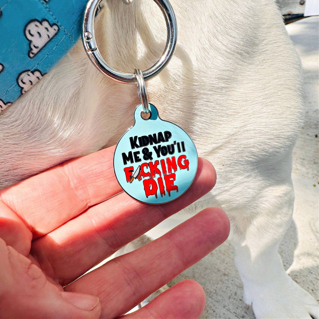 Pet ID Tag - Kidnap Me & You Die - The Dog Shop