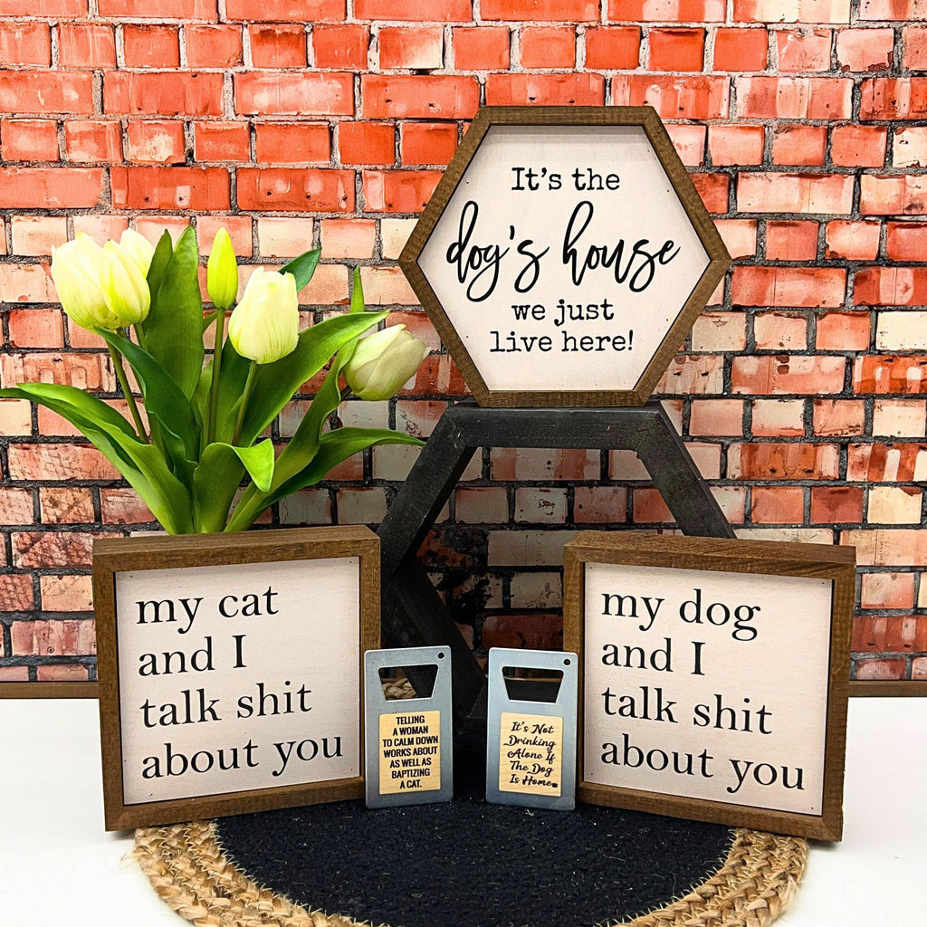 6x6 My Dog And I Talk About You Small Sign - The Dog Shop