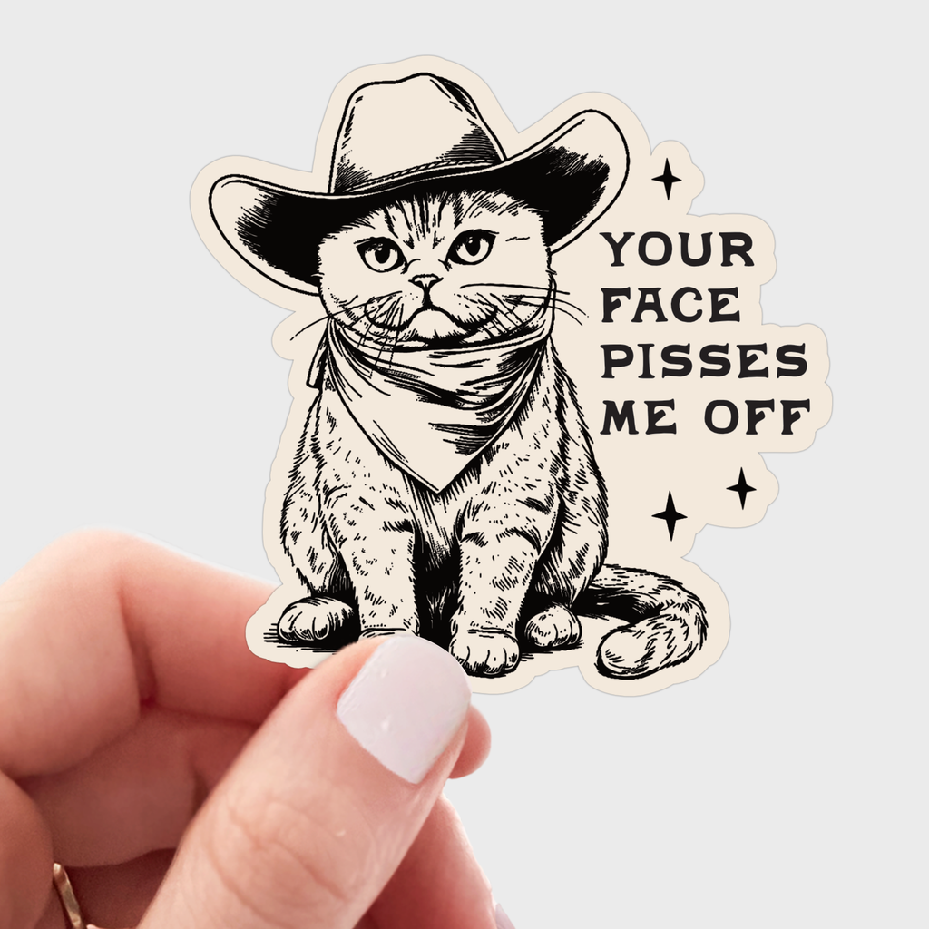 Your Face Pisses Me Off Sticker - cat, kitty, cowboy, hat - The Dog Shop