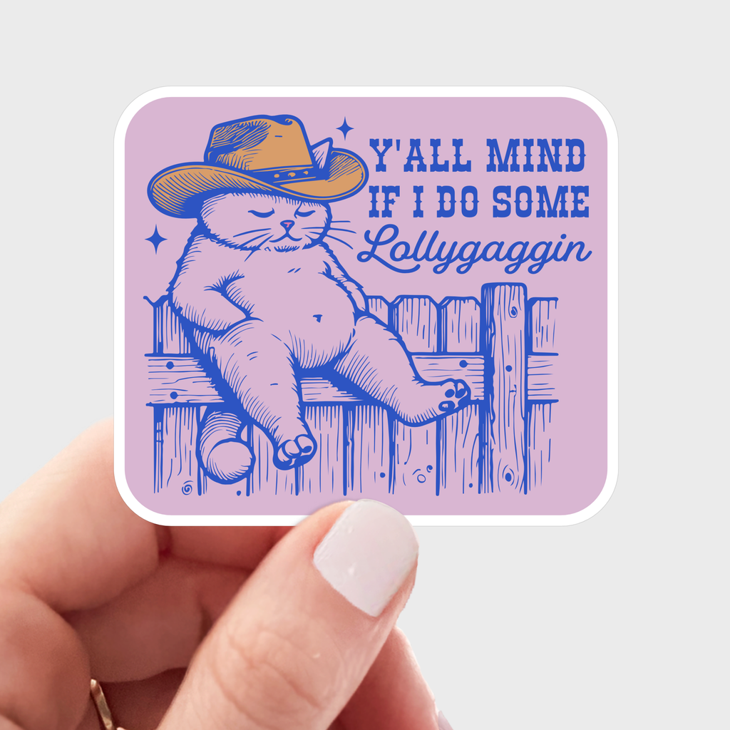 Y'all Mind If I Do Some Lollygaggin Sticker - cat, cowboy - The Dog Shop