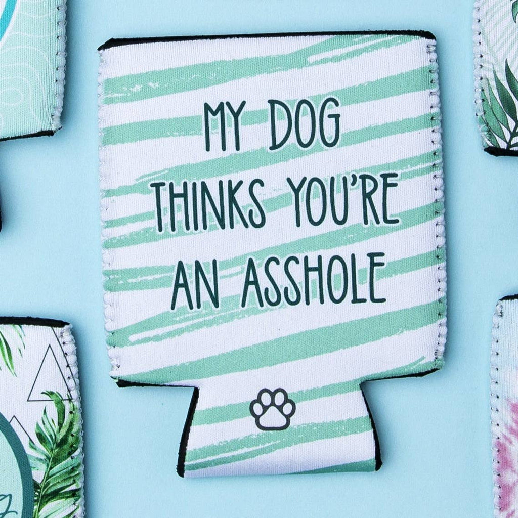 My Dog Thinks You're an A-Hole Koozie - The Dog Shop