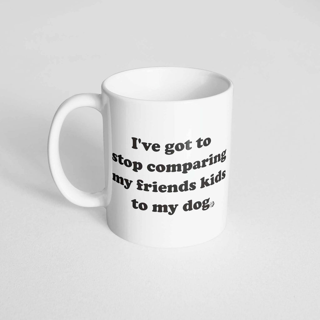 Stop Comparing Kids to my Dog Mug - The Dog Shop