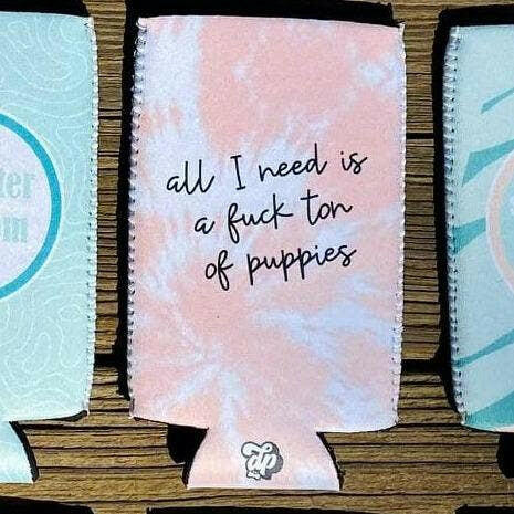 All I need is a Ton of Puppies Koozie - The Dog Shop