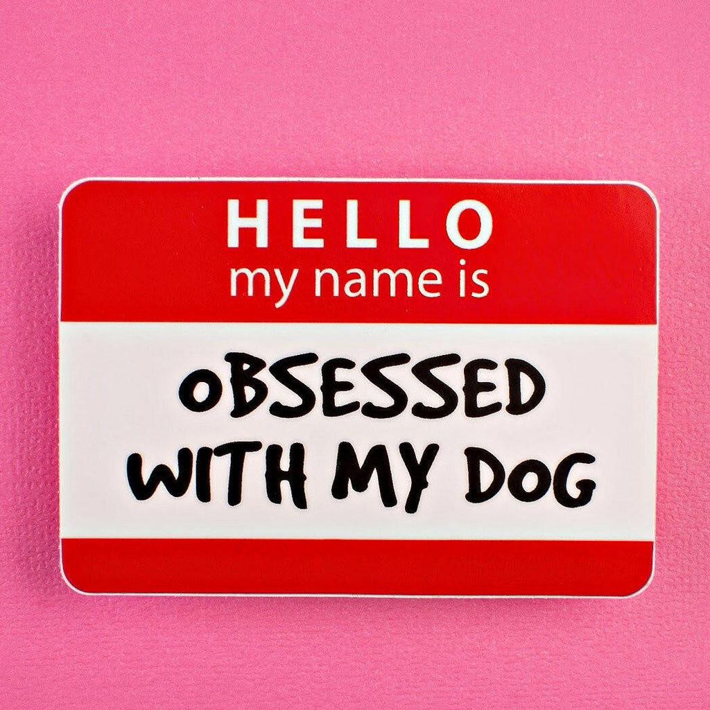 Hello My Name is Obsessed with My Dog Vinyl Sticker - The Dog Shop