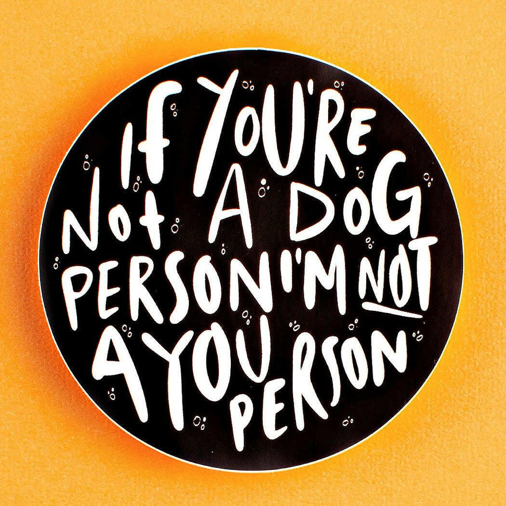 If You're not a Dog Person Not a You Person Vinyl Sticker - The Dog Shop