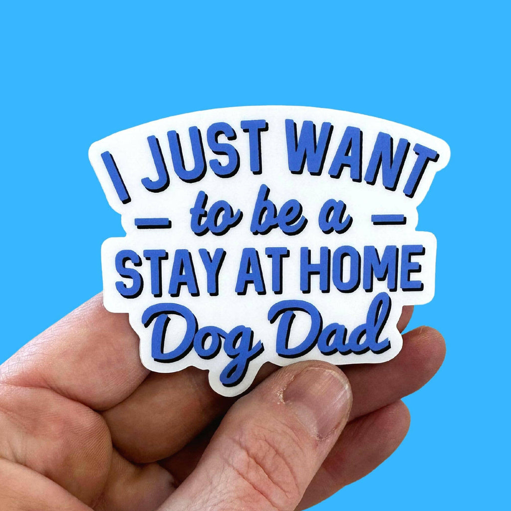 Stay at Home Dog Dad - Funny Vinyl Sticker - The Dog Shop