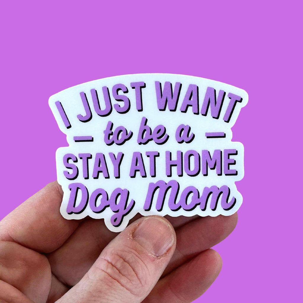 Stay at Home Dog Mom - Funny Vinyl Sticker - The Dog Shop