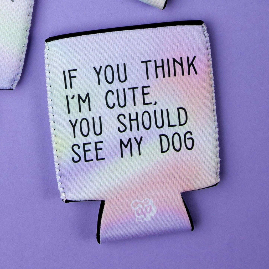 If You Think I'm Cute... Can Insulator - The Dog Shop