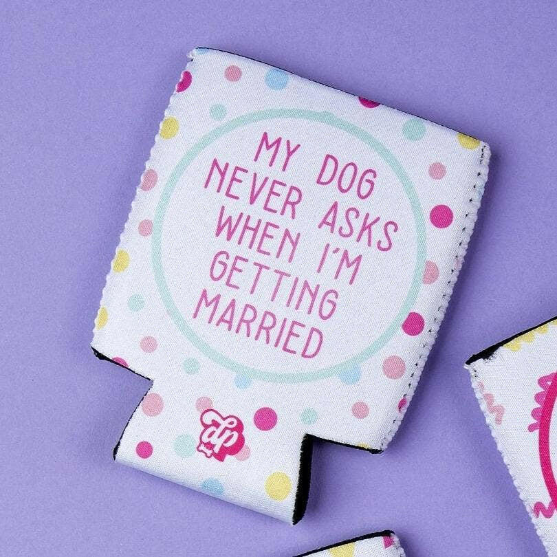 My Dog Never Asks...Married Can Insulator - The Dog Shop