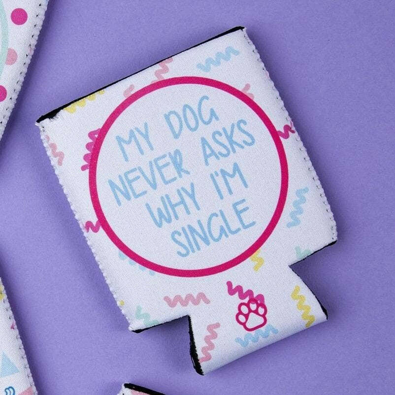 My Dog Never Asks...Single Can Insulator - The Dog Shop