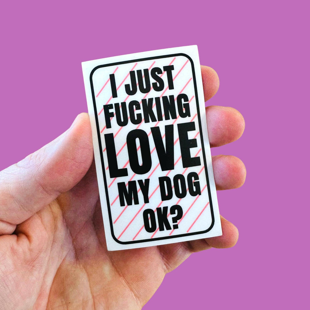 Valentines Day "I Just Fucking Love My Dog" Vinyl Sticker - The Dog Shop
