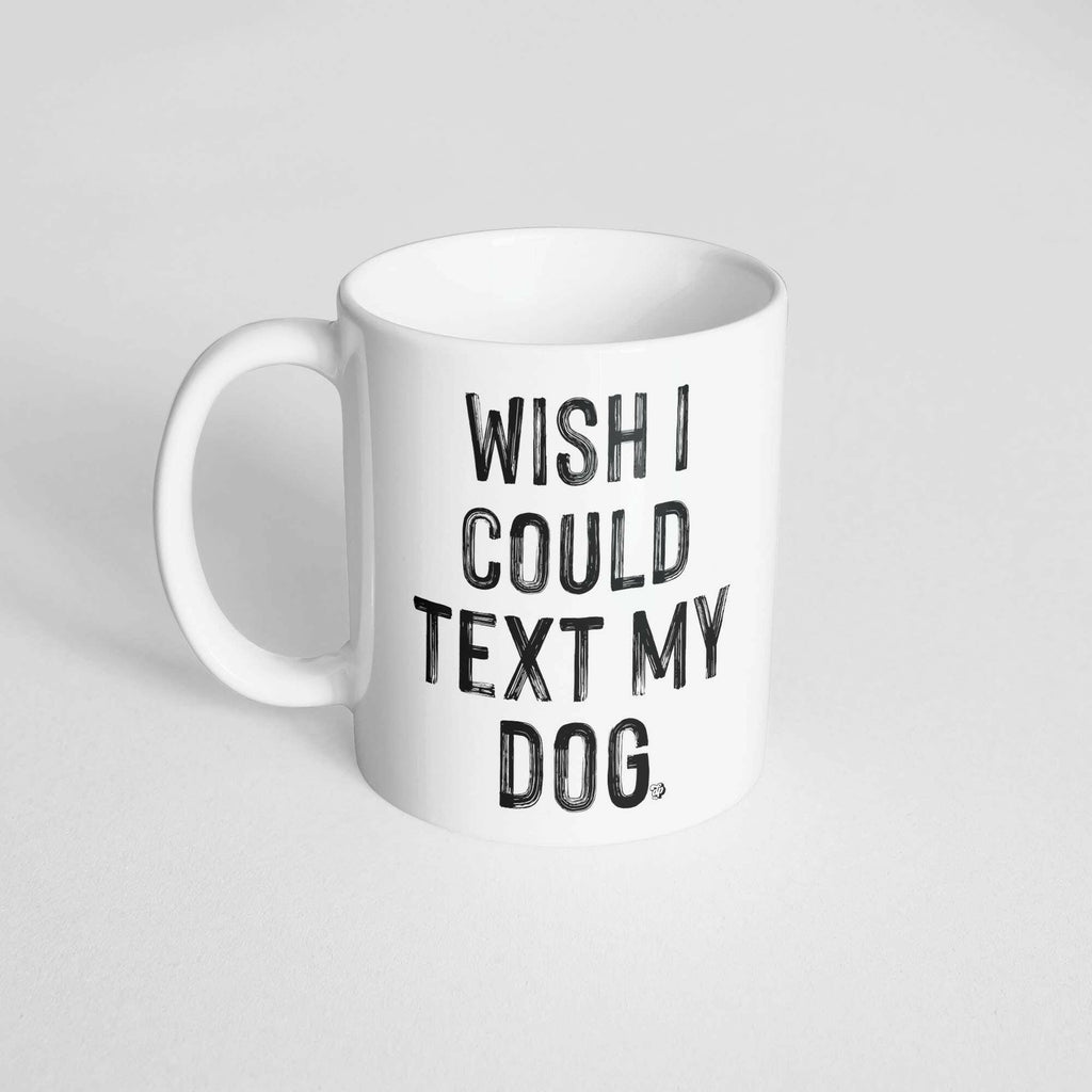 Wish I Could Text My Dog Mug - The Dog Shop